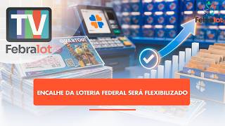 Encalhe da Loteria Federal  será flexibilizado | #TVFEBRALOT