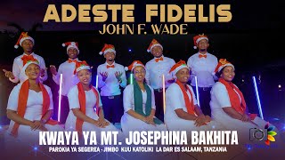 ADESTE FIDELES  - JOHN F  WADE KWAYA YA MT. JOSEPHINE BAKHITA PAROKIA YA SEGEREA DAR ES SALAAM
