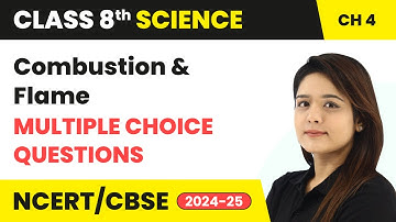 Combustion and Flame - Multiple Choice Questions | Class 8 Science Chapter 4 | CBSE 2024-25