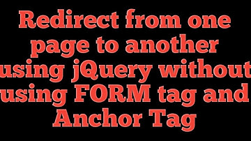 How to redirect from one page to another page using JQuery without using FORM element and Anchor Tag