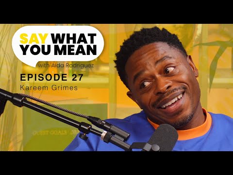 Episode 27 Kareem Grimes is LA’s Home Grown- Say What You Mean w/ Aida Rodriguez