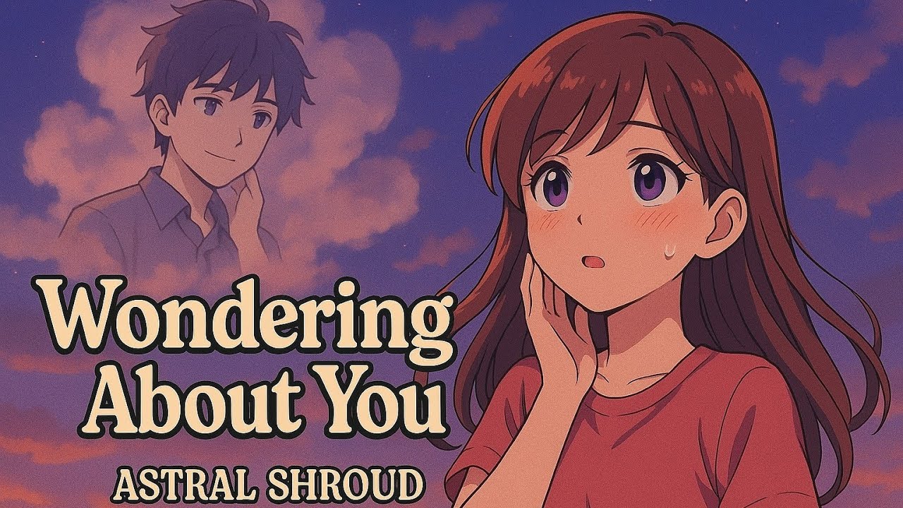 Wondering About You- Teen Romance Song | Astral Shroud | New Love Song