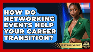 How Do Networking Events Help Your Career Transition? - College Dropout Millionaire
