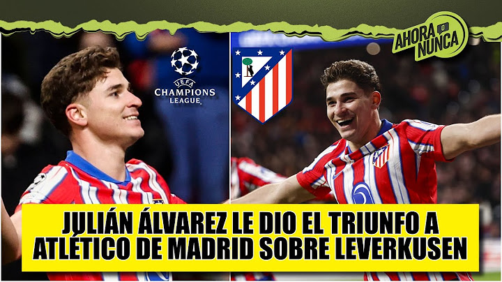 ATLÉTICO DE MADRID le dio vuelta al LEVERKUSEN con DOBLETE DE JULIÁN ALVAREZ | Ahora o Nunca
