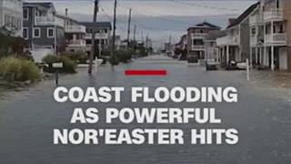 Coast flooding as powerful Nor'easter hits