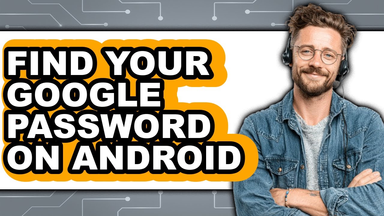 How to Find Your Google Password on Android (easy Method)
