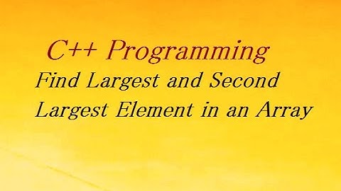 C++ Program to Find Largest and Second Largest Element in an Array