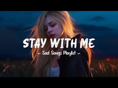 Stay With Me 😥 You were my home, now I’m lost without you ~Sad songs playlist that will make you cry