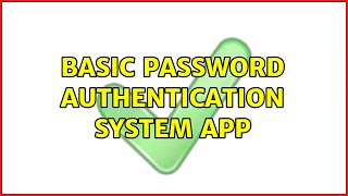 Basic password authentication system app (8 Solutions!!)