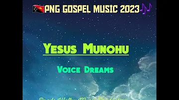 Yesus Munohu ( voice Dreams of Wrins) 2023 PNG Gospel TNPLAYLIST