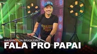 Video thumbnail of "Washington Brasileiro - Fala Pro Papai (Clipe Oficial)"