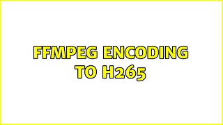 FFmpeg encoding to H265