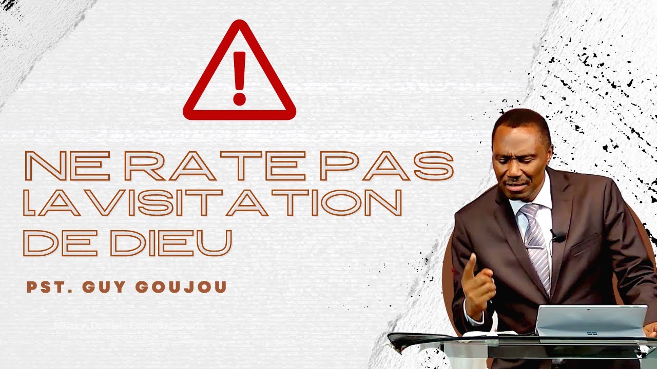 NE RATE PAS LA VISITATION DE DIEU Pasteur Guy Goujou YouTube