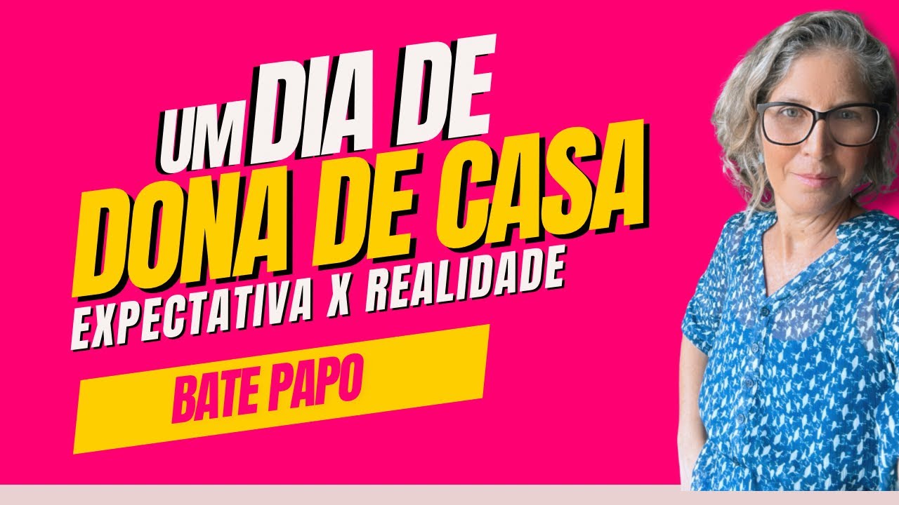 Um dia de dona de casa. Expectativa X Realidade 