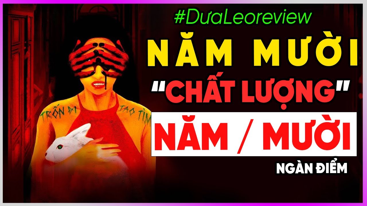 Dưa Leo review NĂM MƯỜI - Chất lượng Năm / MƯỜI...ngàn điểm