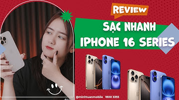 Sạc nhanh iPhone 16 Series: Tốc độ "tia chớp", sạc đầy pin trong tích tắc!