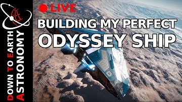Building My Perfect Odyssey Ship | Elite Dangerous Odyssey Live With Down To Earth Astronomy