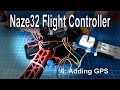 (6/8) Naze32 Flight Controller - Adding GPS (NE-06, NEO-06 module)