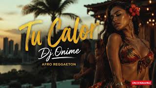 Tu Calor - Dj.onime Afro Reggaeton 2026