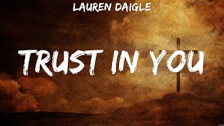 Trust In You - Lauren Daigle (Lyrics) - God's Not Dead, The Blessing, Nobody