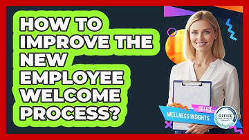 How To Improve The New Employee Welcome Process?
