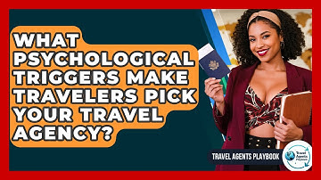 What Psychological Triggers Make Travelers Pick Your Travel Agency? - Travel Agents Playbook