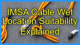 IMSA Cable Wet Location Suitability Explained