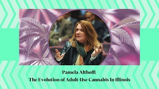 Pamela Althoff: The Evolution of Adult-Use Cannabis In Illinois