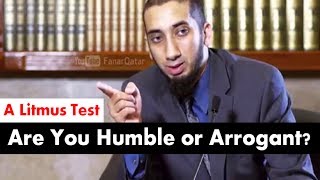 Are You Humble or Arrogant?  A Litmus Test  Ustadh Nouman Ali Khan