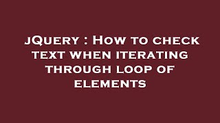 jQuery : How to check text when iterating through loop of elements