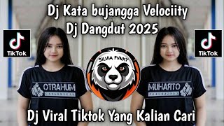 DJ KATA BUJANGGA VELOCIITY || DJ DANGDUT HIDUP TANPA CINTA VIRAL TIKTOK TERBARU 2025