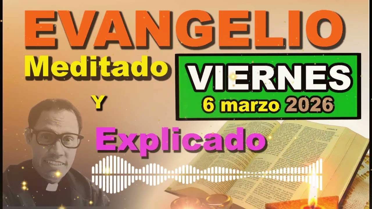 Viernes 6 MARZO del 2026 - Evangelio meditado y explicado
