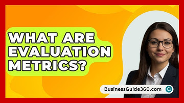 What Are Evaluation Metrics? - BusinessGuide360.com
