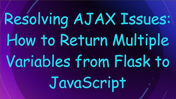 Resolving AJAX Issues: How to Return Multiple Variables from Flask to JavaScript