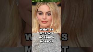 What is Margot Robbie’s hobby? #hobby