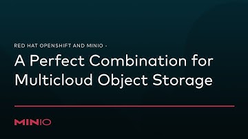 Red Hat #Openshift and MinIO - A Perfect Combination for #MultiCloud #ObjectStorage on #Kubernetes