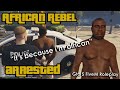 African Rebel Arrested: &quot;Because i&#39;m african?!&quot; (Gta 5 Roleplay)