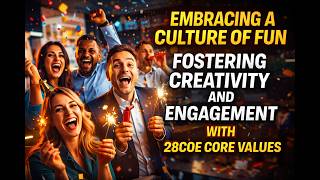 Embracing a Culture of Fun Fostering Creativity and Engagement with 28COE Core Values