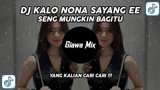 DJ KALO NONA SAYANG EE SENG MUNGKIN BAGITU REMIX VIRAL TIKTOK TERBARU 2024