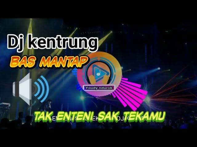 Dj Tak Enteni Sak Tekamu ( BAS MANTAP ) DJ KENTRUNG class=