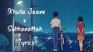 Khuda Jaane X Subhanallah Lyrics Video | Shilpa Rao | Mix Hindi Song | Lyrics Video Song |