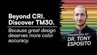 Beyond CRI. Discover TM30. Presented By: Dr. Tony Esposito