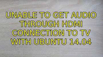 Ubuntu: Unable to get audio through HDMI connection to TV with Ubuntu 14.04 (3 Solutions!!)