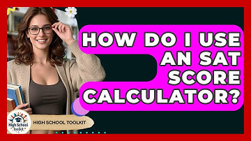 How Do I Use An SAT Score Calculator? - High School Toolkit