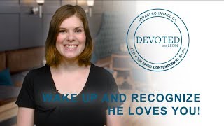 Devoted: Wake Up and Recognize He Loves You! (1 Corinthians 15:34)