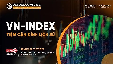 VN-INDEX TIỆM CẬN ĐỈNH LỊCH SỬ | NHỊP ĐẬP THỊ TRƯỜNG 25/07/2025