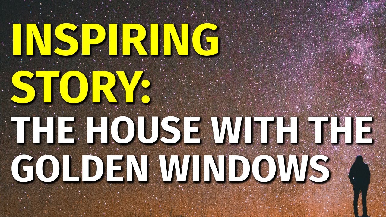 Inspiring Short Stories | The House with the Golden Windows | Motivational & Inspirational Video