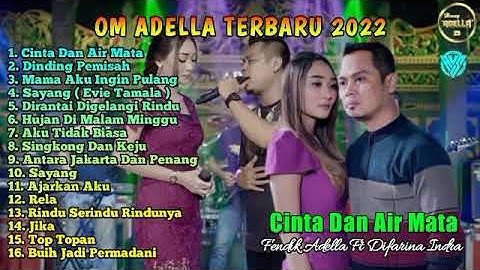 OM ADELLA TERBARU 2022 FULL ALBUM || DIFARINA INDRA - CINTA DAN AIR MATA