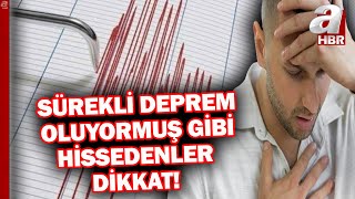 Sürekli Deprem Oluyormuş Gibi Hissedenler Dikkat İşte Nedeni... A Haber Resimi