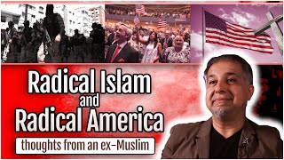 Radical Islam and Radical America: Thoughts from an Ex-Muslim